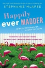 Happily Ever Madder: Misadventures of a Mad Fat Girl (A Mad Fat Girl Novel) By Stephanie McAfee Cover Image