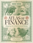 Atlas of Finance: Mapping the Global Story of Money Cover Image