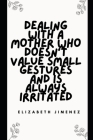 Dealing with a Mother Who Doesn't Value Small Gestures and Is Always Irritated Cover Image