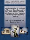 Louise Earwood, as Guardian of Thomas Caleb Earwood, V. the United States of America. U.S. Supreme Court Transcript of Record with Supporting Pleading By Walter McElreath, U. S. Supreme Court (Created by) Cover Image