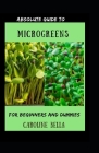 Absolute Guide To Microgreens For Beginners And Dummies By Caroline Bella Cover Image