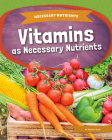 Vitamins as Necessary Nutrients By Ashley Gish Cover Image