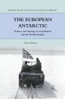 The European Antarctic: Science and Strategy in Scandinavia and the British Empire (Palgrave Studies in Cultural and Intellectual History) Cover Image
