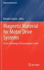 Magnetic Material for Motor Drive Systems: Fusion Technology of Electromagnetic Fields (Engineering Materials) By Keisuke Fujisaki (Editor) Cover Image