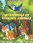 ADVENTURES OF COLORED ANIMALS - Coloring Book For Kids By Jenny Bain Cover Image