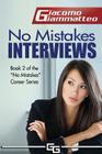 No Mistakes Interviews: How to Get the Job You Want By Giacomo Giammatteo Cover Image