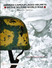 German Camouflaged Helmets of the Second World War: Volume 1: Painted and Textured Camouflage Cover Image