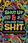 Shut Up & Colour This Shit: A TRAVEL-Size Swear Word Adult Colouring Book By Georgina Townsend Cover Image