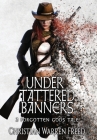 Under Tattered Banners By Christian Warren Freed Cover Image