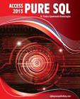 MS Access 2013 Pure SQL: Real, Power-Packed Solutions For Business Users, Developers, And The Rest Of Us Cover Image