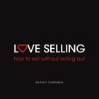 Love Selling: How to Sell Without Selling Out Cover Image