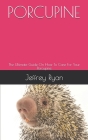 Porcupine: The Ultimate Guide On How To Care For Your Porcupine Cover Image