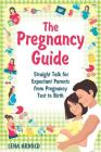The Pregnancy Guide: Straight Talk for Expectant Parents from Pregnancy Test to Birth By Lena Arnold Cover Image