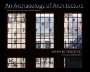 An Archaeology of Architecture: Photowriting the Built Environment By Dennis Tedlock, Arthur Sze (Foreword by) Cover Image