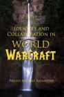 Identity and Collaboration in World of Warcraft By Phillip Michael Alexander Cover Image