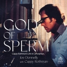 God of Sperm: Cappy Rothman's Life in Conception By Joe Donnelly, Jonathan Yen (Read by) Cover Image