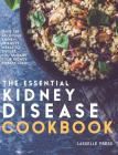 Essential Kidney Disease Cookbook: 130 Delicious, Kidney-Friendly Meals To Manage Your Kidney Disease Cover Image