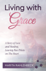 Living with Grace: A Story of Love and Healing, Leaving Paw Prints on the Heart By Marita Rahlenbeck Cover Image