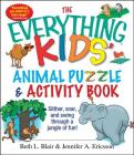 The Everything Kids' Animal Puzzles & Activity Book: Slither, Soar, And Swing Through A Jungle Of Fun! (Everything® Kids) By Beth L. Blair, Jennifer A. Ericsson Cover Image