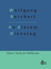 An diesem Dienstag: Erzählungen By Redaktion Gröls-Verlag (Editor), Wolfgang Borchert Cover Image