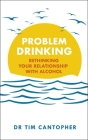 Problem Drinking: Rethinking Your Relationship with Alcohol Cover Image