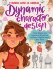 Dynamic Character Design: Draw faces and figures with pencil, markers, digital tools, and more By Fernanda Soares de Carvalho Cover Image