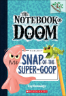 Snap of the Super-Goop (Notebook of Doom #1) By Troy Cummings Cover Image