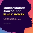 Manifestation Journal for Black Women: A Guided Journal for Attracting the Life You Want Cover Image