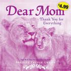 Dear Mom: Thank You for Everything By Bradley Trevor Greive Cover Image