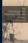 The Unconquered Seminole Indians; Pictorial History of the Seminole Indians By Irvin M. Peithmann Cover Image