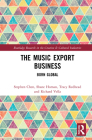 The Music Export Business: Born Global By Stephen Chen, Shane Homan, Tracy Redhead Cover Image