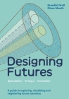 Designing Futures: Speculation, Critique, Innovation Cover Image
