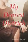 My Dearest Dietrich: A Novel of Dietrich Bonhoeffer's Lost Love By Amanda Barratt Cover Image