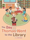 The Day Thomas Went to the Library By J. J. Briggs Cover Image