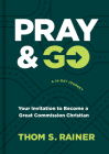 Pray & Go: Your Invitation to Become a Great Commission Christian By Thom S. Rainer Cover Image