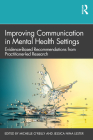 Improving Communication in Mental Health Settings: Evidence-Based Recommendations from Practitioner-Led Research By Michelle O'Reilly (Editor), Jessica Lester (Editor) Cover Image