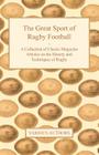 The Great Sport of Rugby Football - A Collection of Classic Magazine Articles on the History and Techniques of Rugby By Various Cover Image