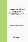 Poems on Values to Succeed Worldwide in Life - Good Friends: Simple and Insightful By O. K. Fatai Cover Image