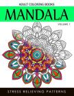 Mandala Adult Coloring Books Vol.1: Masterpiece Pattern and Design, Meditation and Creativity 2017 By Terry J. Burg Cover Image
