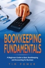 Bookkiping Fundamentals: A Beginners Guide to Basic Bookkeeping and Accounting for Business By Tim Power Cover Image