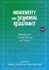 Indigeneity and Decolonial Resistance: Alternatives to Colonial Thinking and Practice By George J. Sefa Dei (Editor), Cristina Jaimungal (Editor) Cover Image