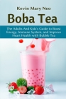 Boba Tea: The Adult and Kid's Guide to boost Energy, Immune System and improve Heart Health with Bubble Tea By Kevin Mary Neo Cover Image
