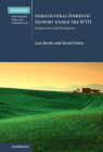 Agricultural Domestic Support Under the Wto: Experience and Prospects (Cambridge International Trade and Economic Law) By Lars Brink, David Orden Cover Image