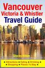 Vancouver, Victoria & Whistler Travel Guide: canada, british columbia, california, washington, seattle Cover Image