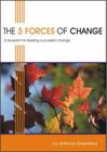 The 5 Forces of Change: A Blueprint for Leading Successful Change Cover Image