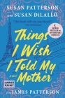 Things I Wish I Told My Mother: The Perfect Mother-Daughter Book Club Read By Susan Patterson, Susan DiLallo, James Patterson Cover Image