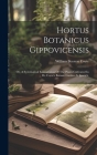 Hortus Botanicus Gippovicensis: Or, A Systematical Enumeration Of The Plants Cultivated In Dr. Coyte's Botanic Garden At Ipswich, By William Beeston Coyte Cover Image