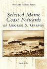 Selected Maine Coast Postcards of George S. Graves (Postcard History) By Joyce K. Bibber Cover Image