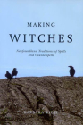 Making Witches: Newfoundland Traditions of Spells and Counterspells By Barbara Rieti Cover Image
