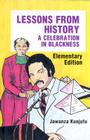 Lessons from History, Elementary Edition: A Celebration in Blackness By Dr. Jawanza Kunjufu Cover Image